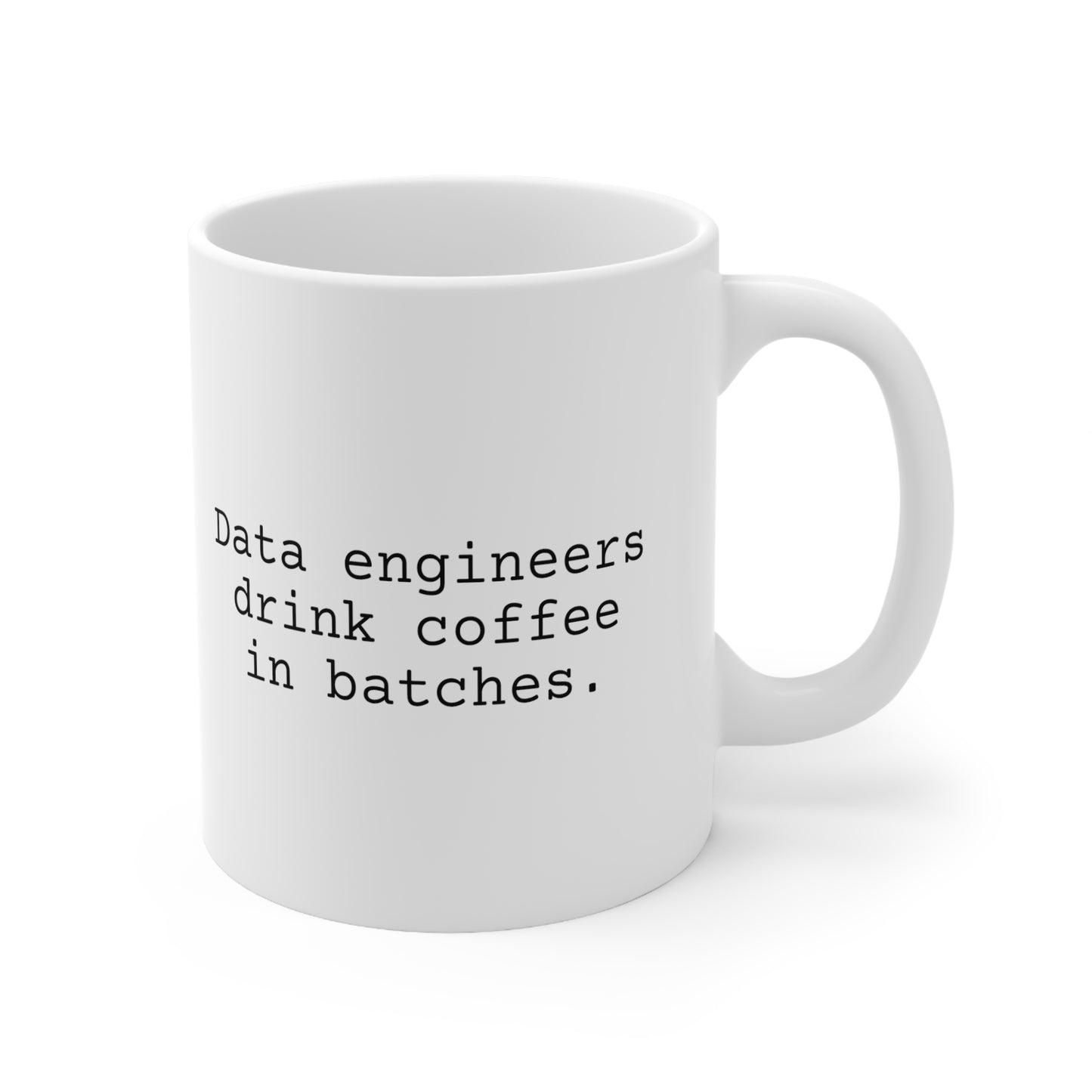 Data Engineers Drink Coffee in Batches, Ceramic Mug 11oz