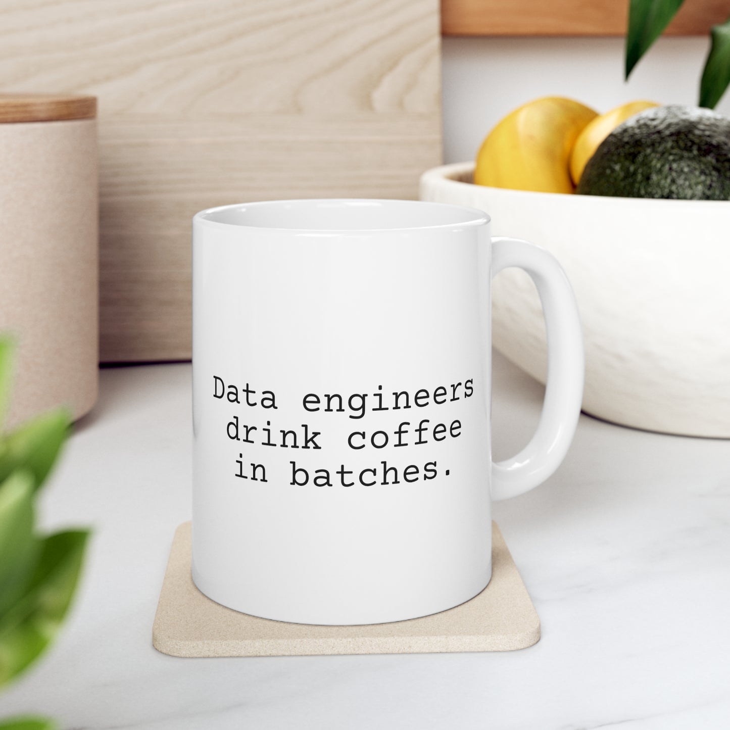 Data Engineers Drink Coffee in Batches, Ceramic Mug 11oz