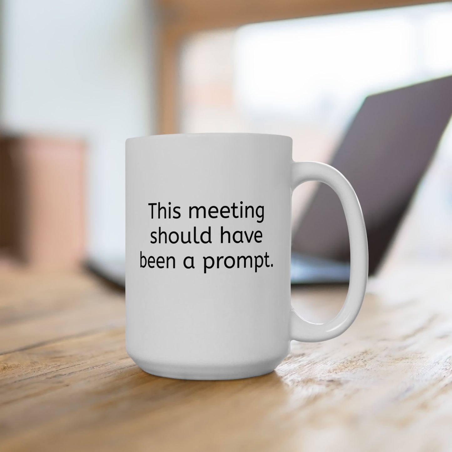 "This Meeting Should Have Been a Prompt" Ceramic Mug 15oz