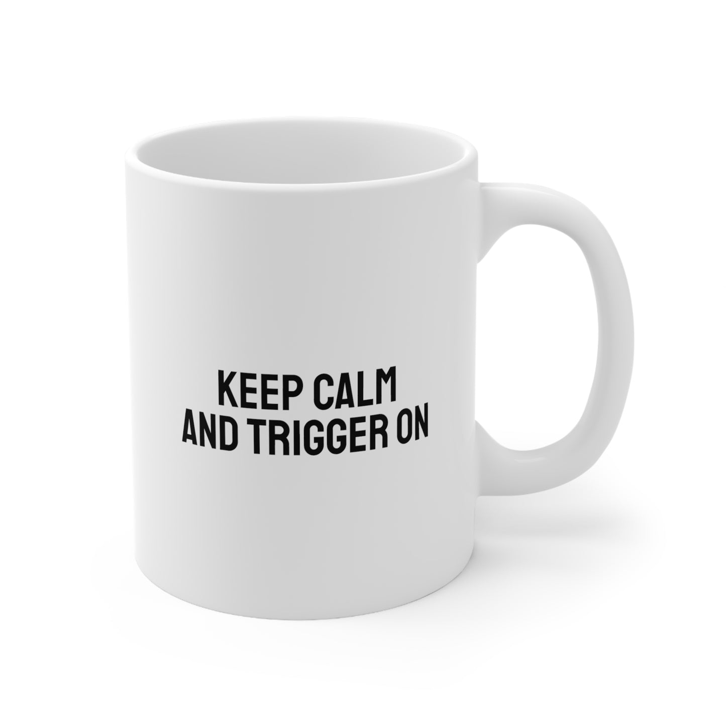 Keep Calm and Trigger On, Ceramic Mug 11oz