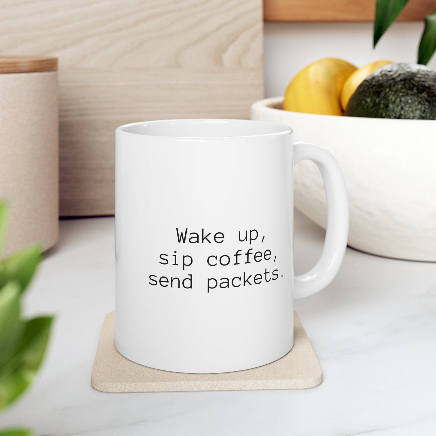 Wake Up, Sip Coffee, Send Packets Ceramic Mug 11oz