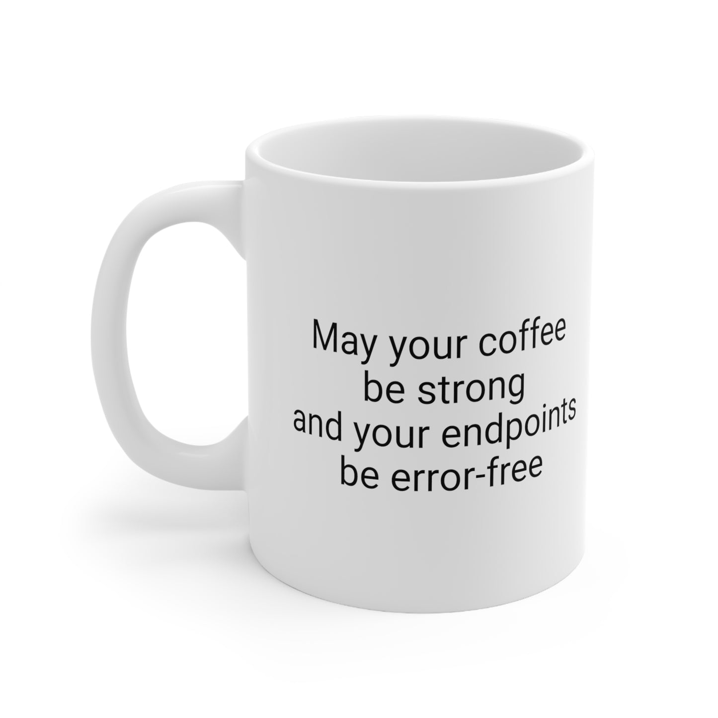 May your coffee be strong and your endpoints be error-free, Ceramic Mug 11oz