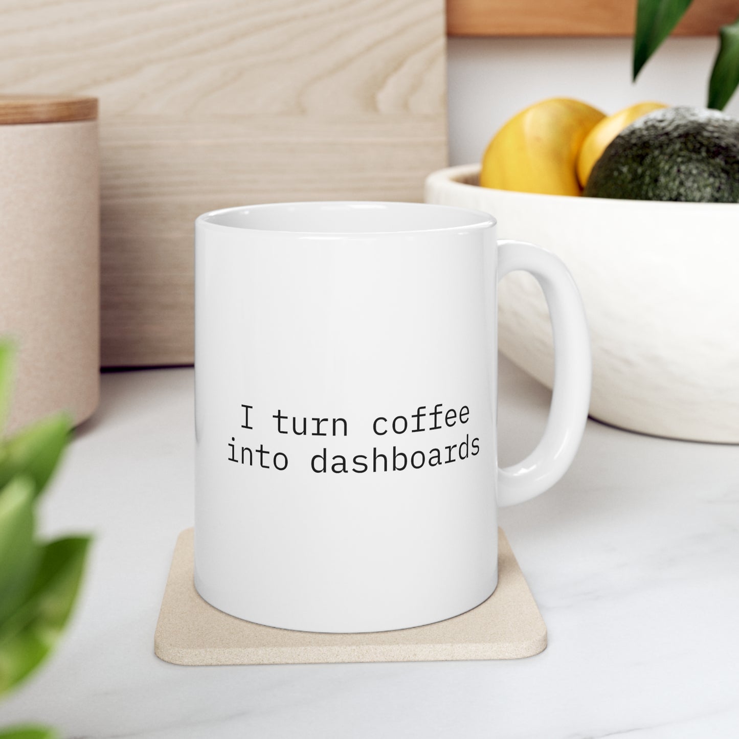 I Turn Coffee into Dashboards Ceramic Mug 11oz