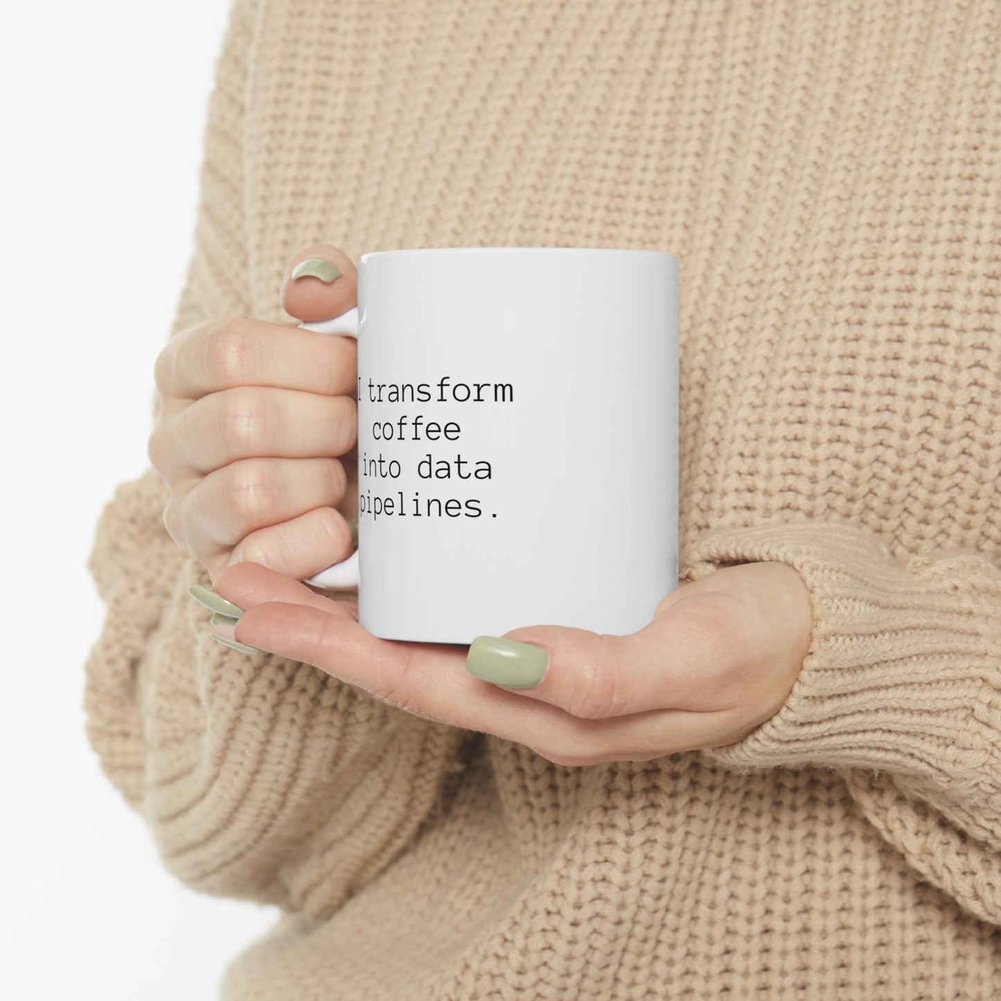 I Transform Coffee Into Data Pipelines, Ceramic Mug 11oz