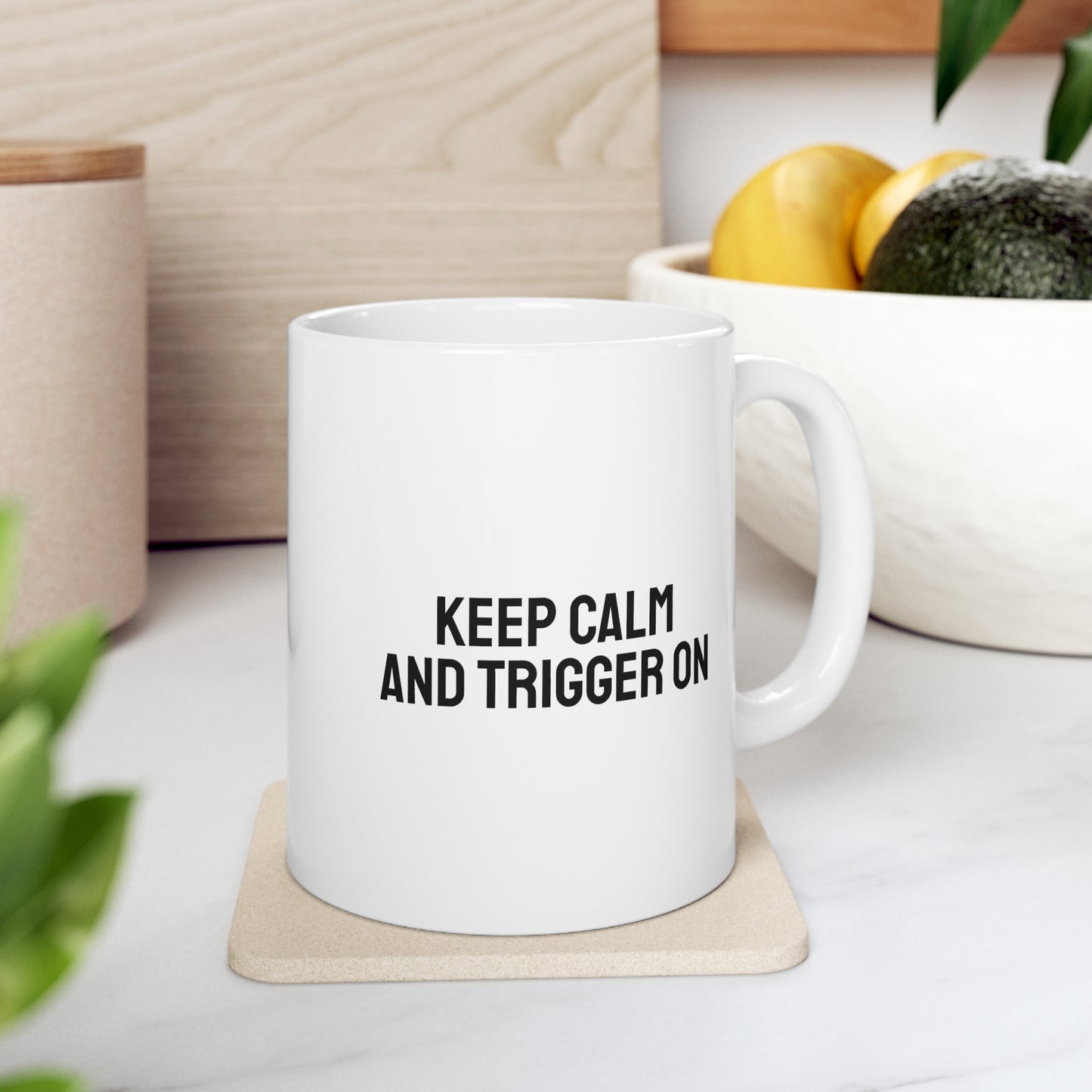 Keep Calm and Trigger On, Ceramic Mug 11oz