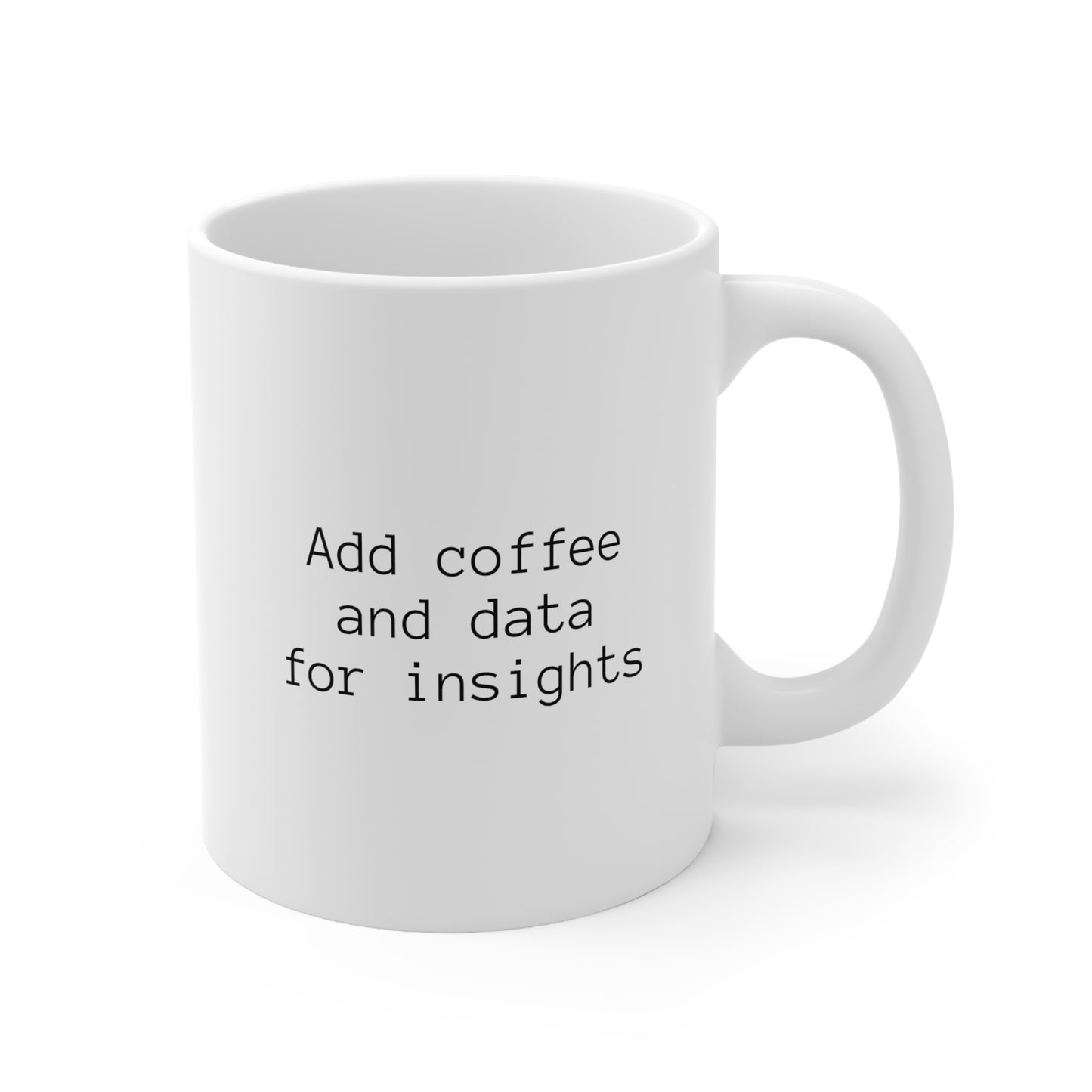 Add Coffee and Data for Insights, Ceramic Mug 11oz