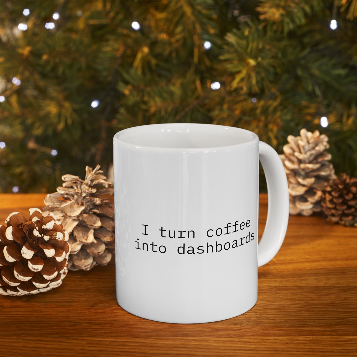 I Turn Coffee into Dashboards Ceramic Mug 11oz