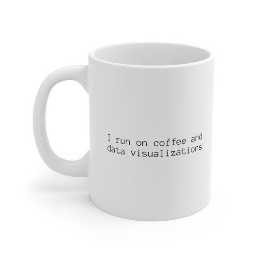 I Run on Coffee and Data Visualizations, Ceramic Mug 11oz