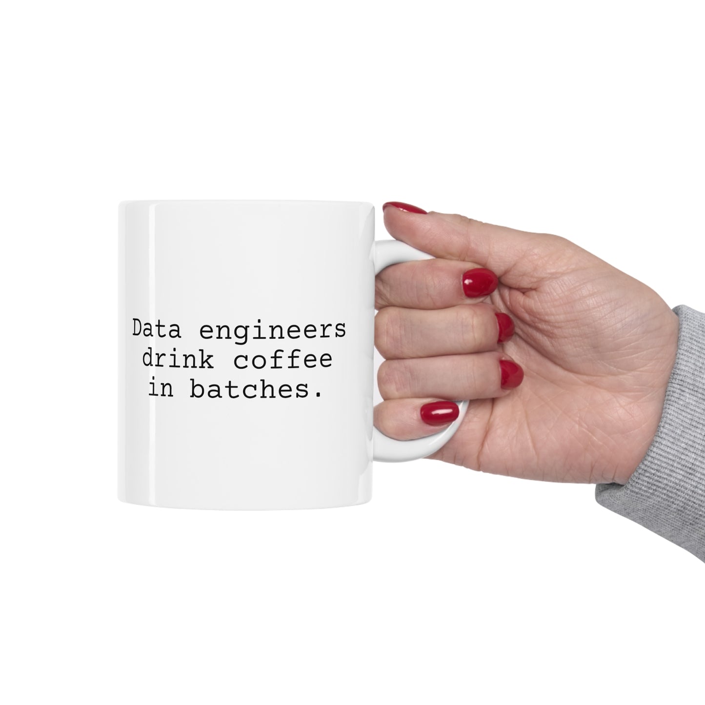 Data Engineers Drink Coffee in Batches, Ceramic Mug 11oz