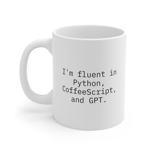 I'm fluent in Python, CoffeeScript, and GPT, Ceramic Mug 11oz