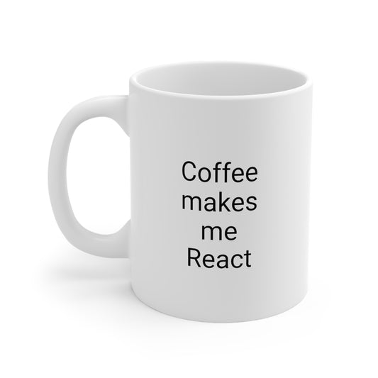 Coffee Makes Me React, Ceramic Mug 11oz