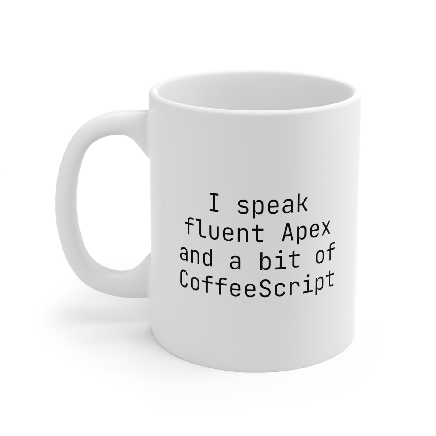 I speak fluent Apex and a bit of CoffeeScript, Ceramic Mug 11oz