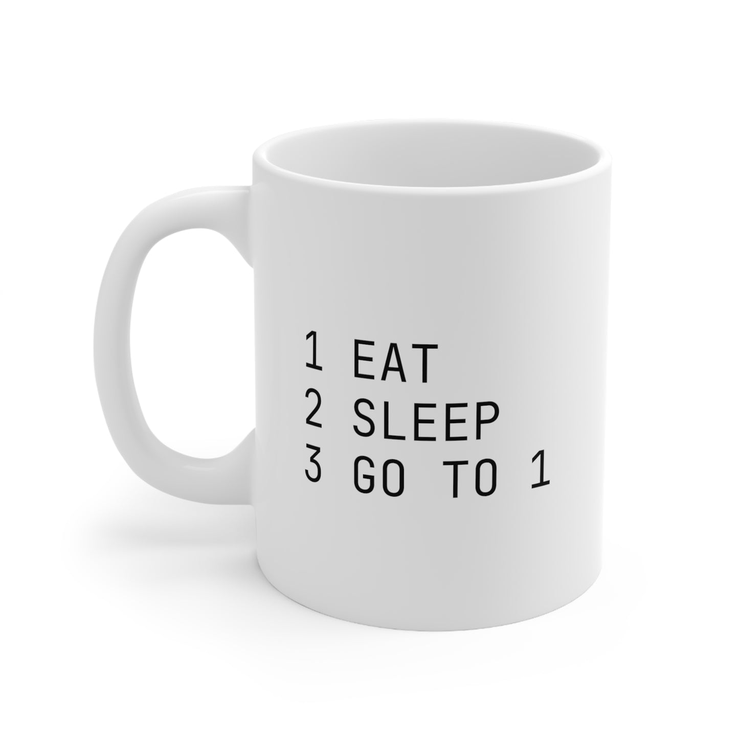 1 EAT 2 SLEEP GO TO 1, Ceramic Mug 11oz