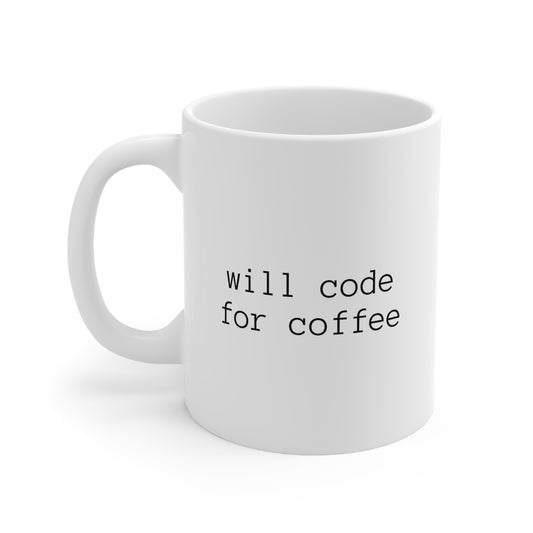 will code for coffee, Ceramic Mug 11oz