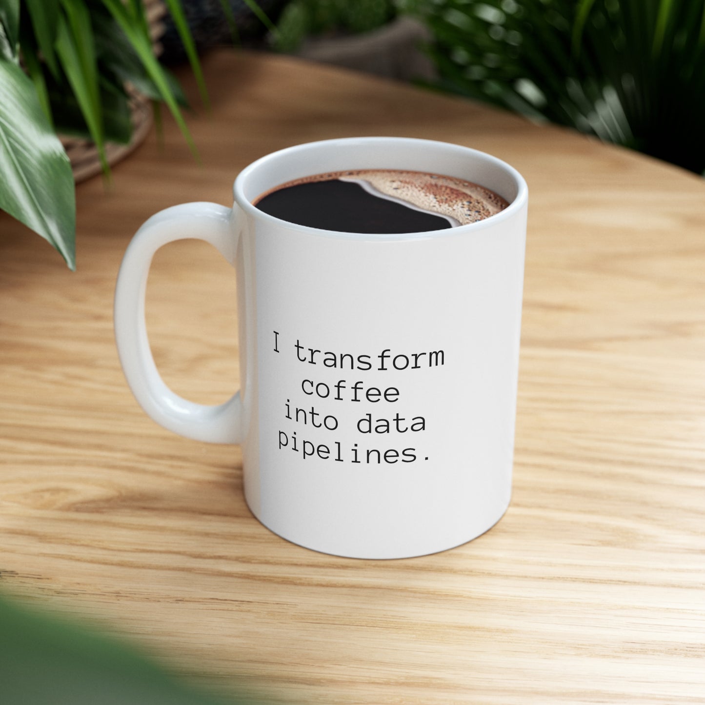 I Transform Coffee Into Data Pipelines, Ceramic Mug 11oz