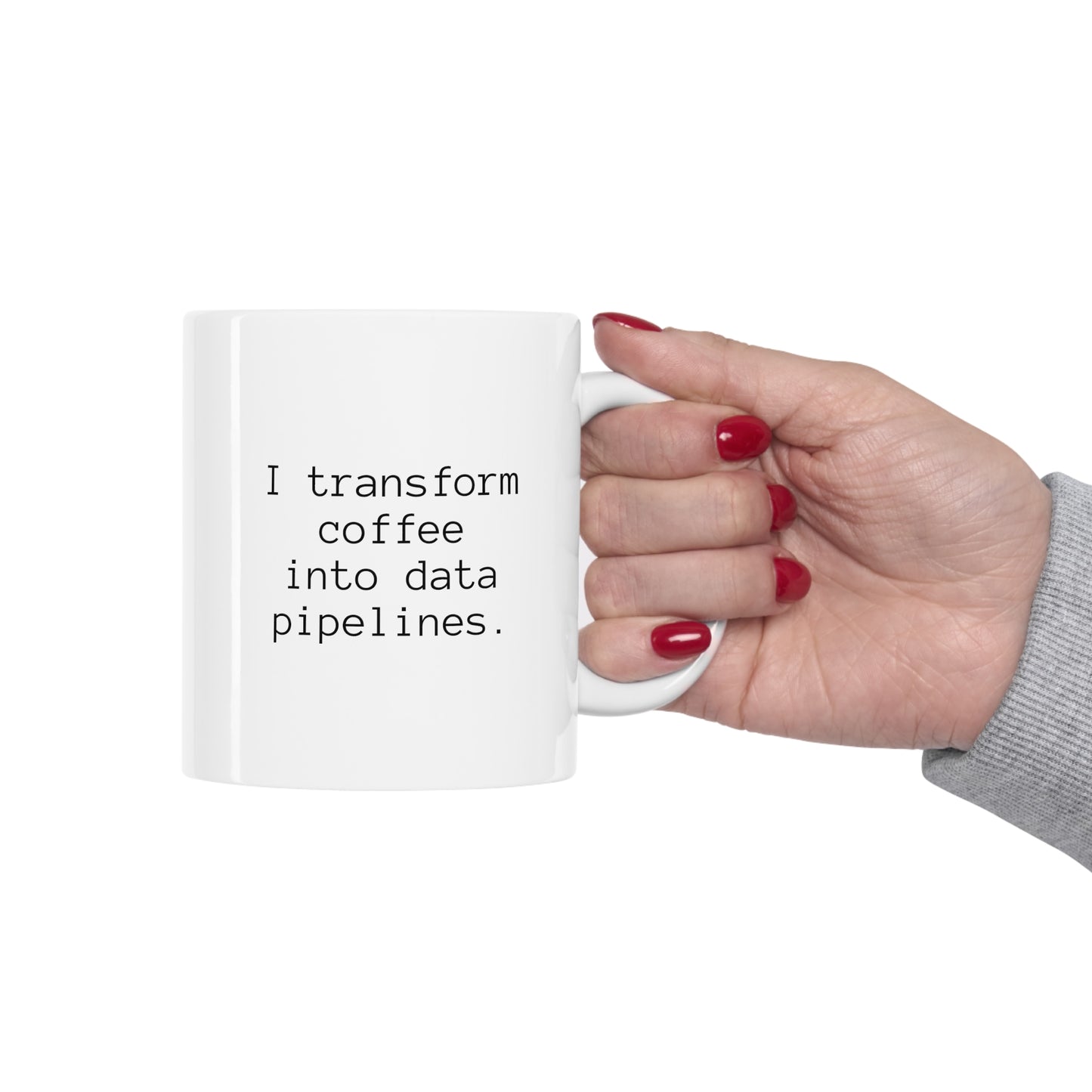 I Transform Coffee Into Data Pipelines, Ceramic Mug 11oz