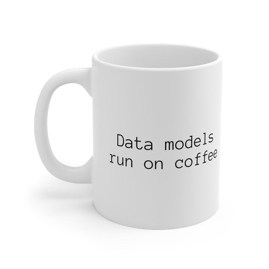 Data Models Run on Coffee, Ceramic Mug 11oz