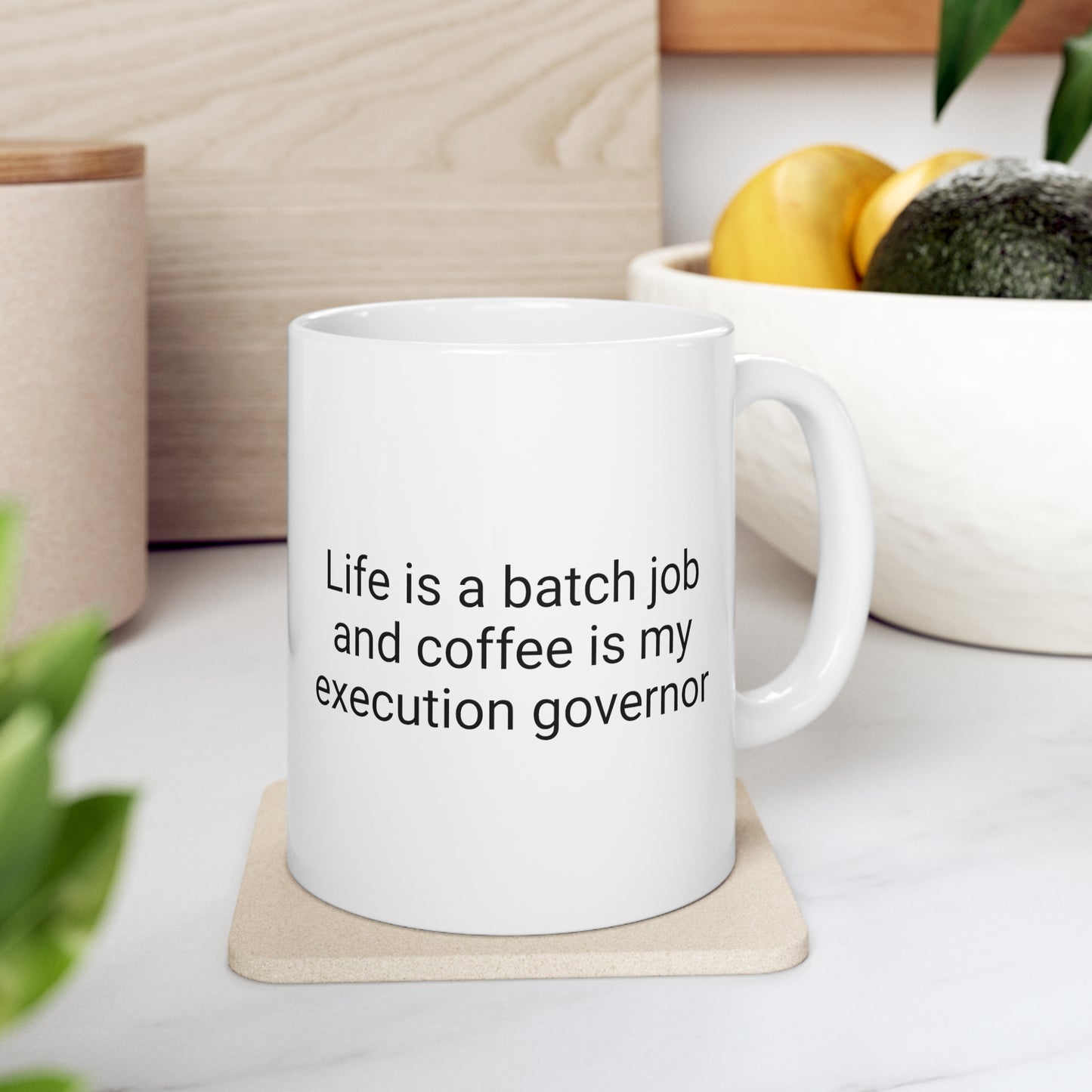 Life is a Batch Job and Coffee is my Execution Governor, Ceramic Mug 11oz