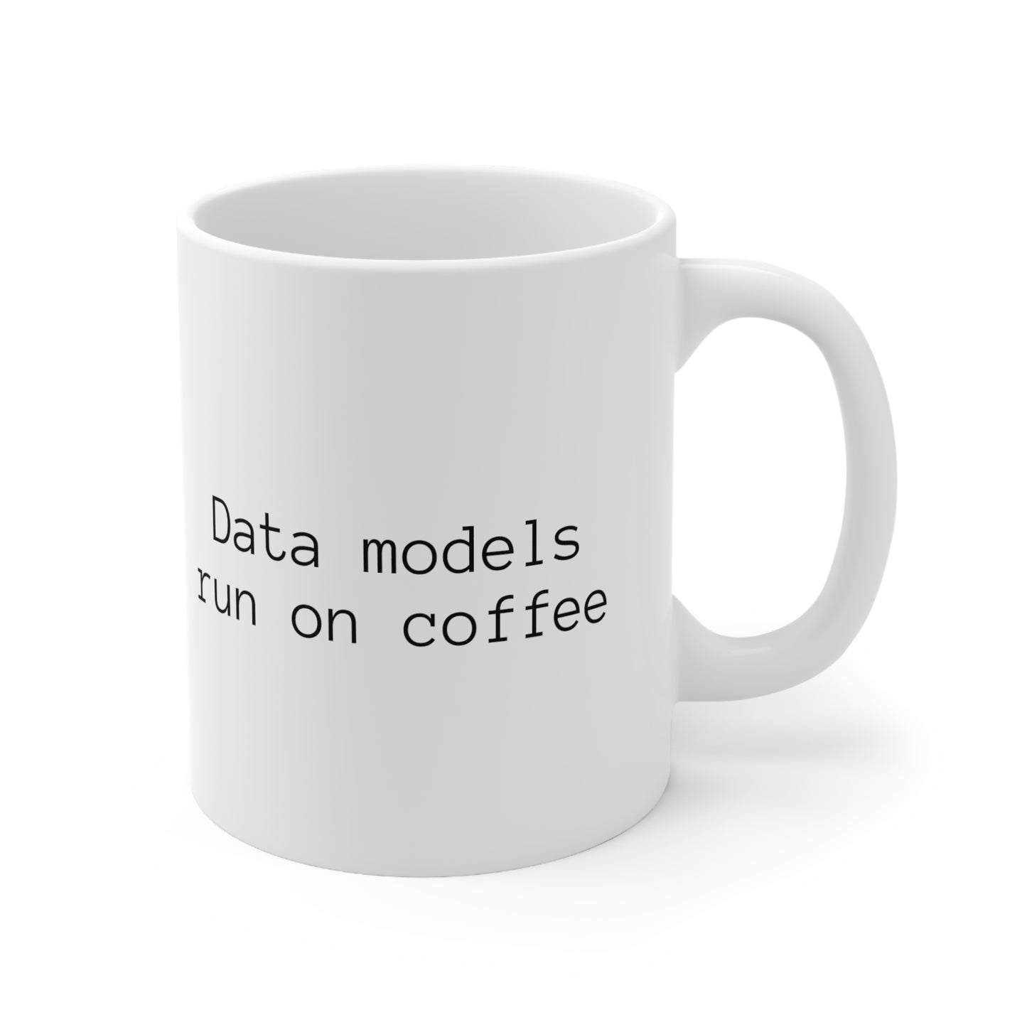 Data Models Run on Coffee, Ceramic Mug 11oz