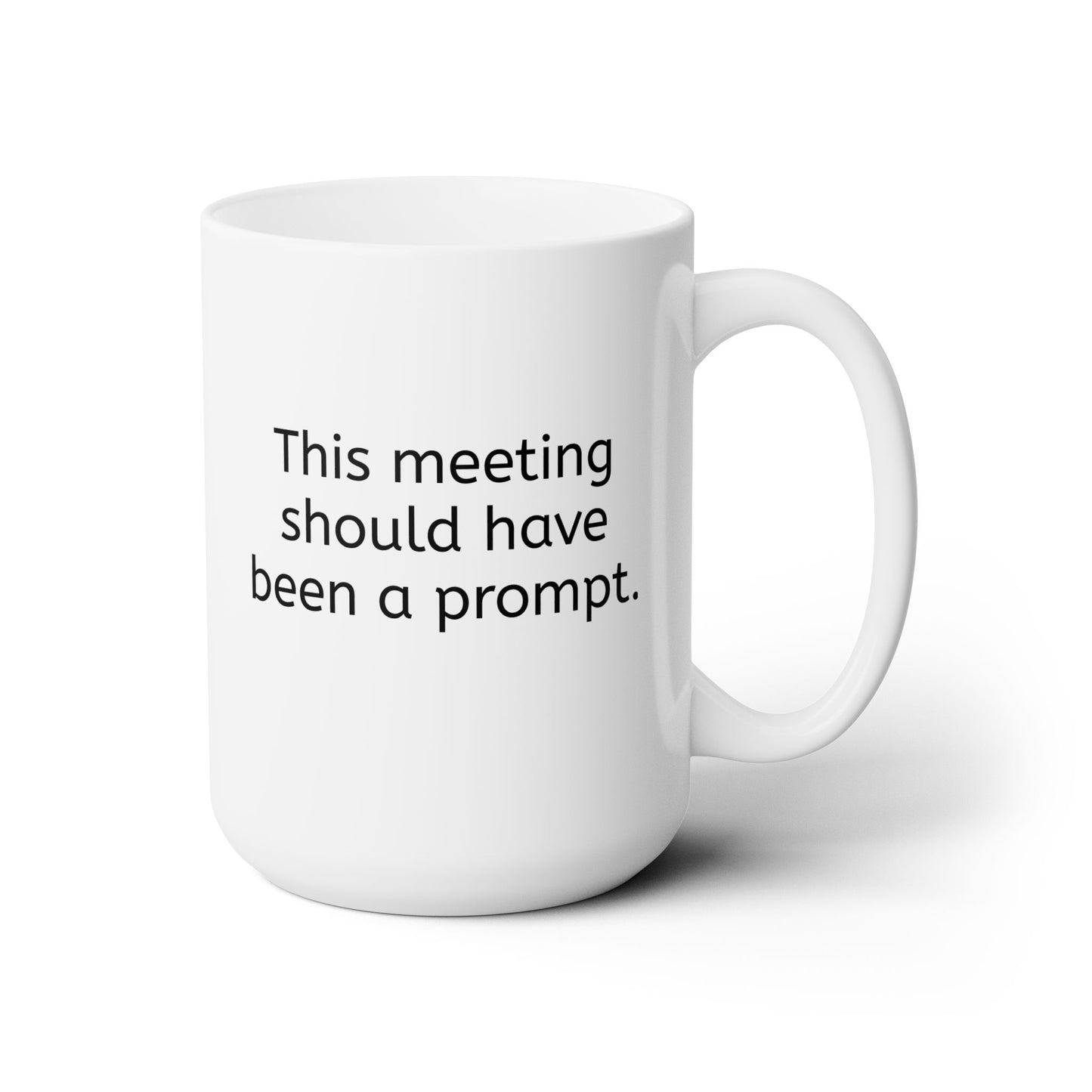 "This Meeting Should Have Been a Prompt" Ceramic Mug 15oz