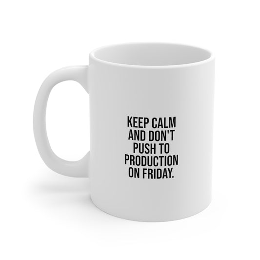 Keep Calm and Don't Push to Production on Friday, Ceramic Mug 11oz