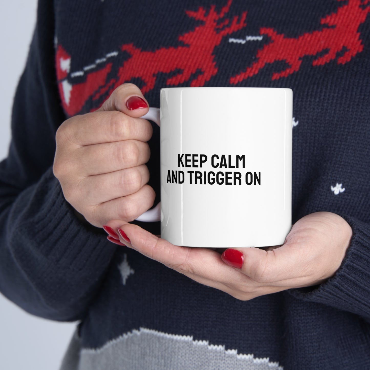 Keep Calm and Trigger On, Ceramic Mug 11oz