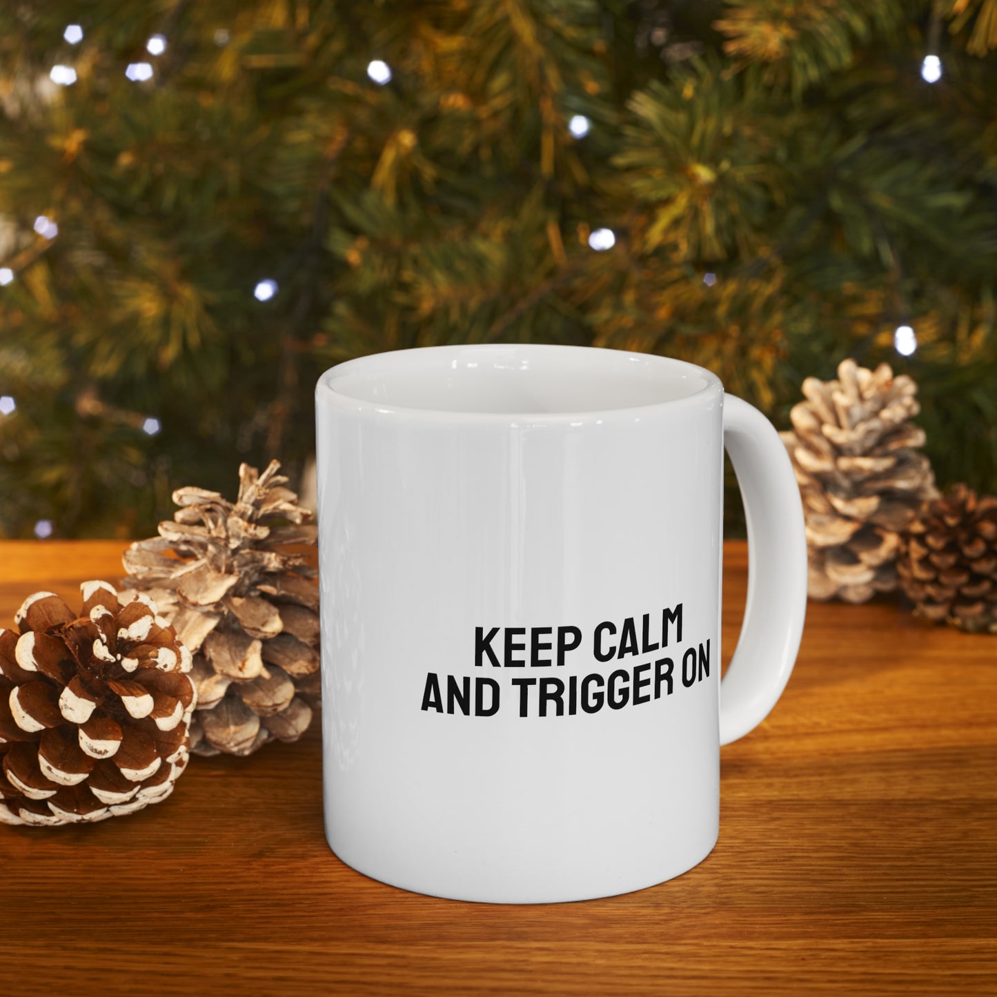 Keep Calm and Trigger On, Ceramic Mug 11oz