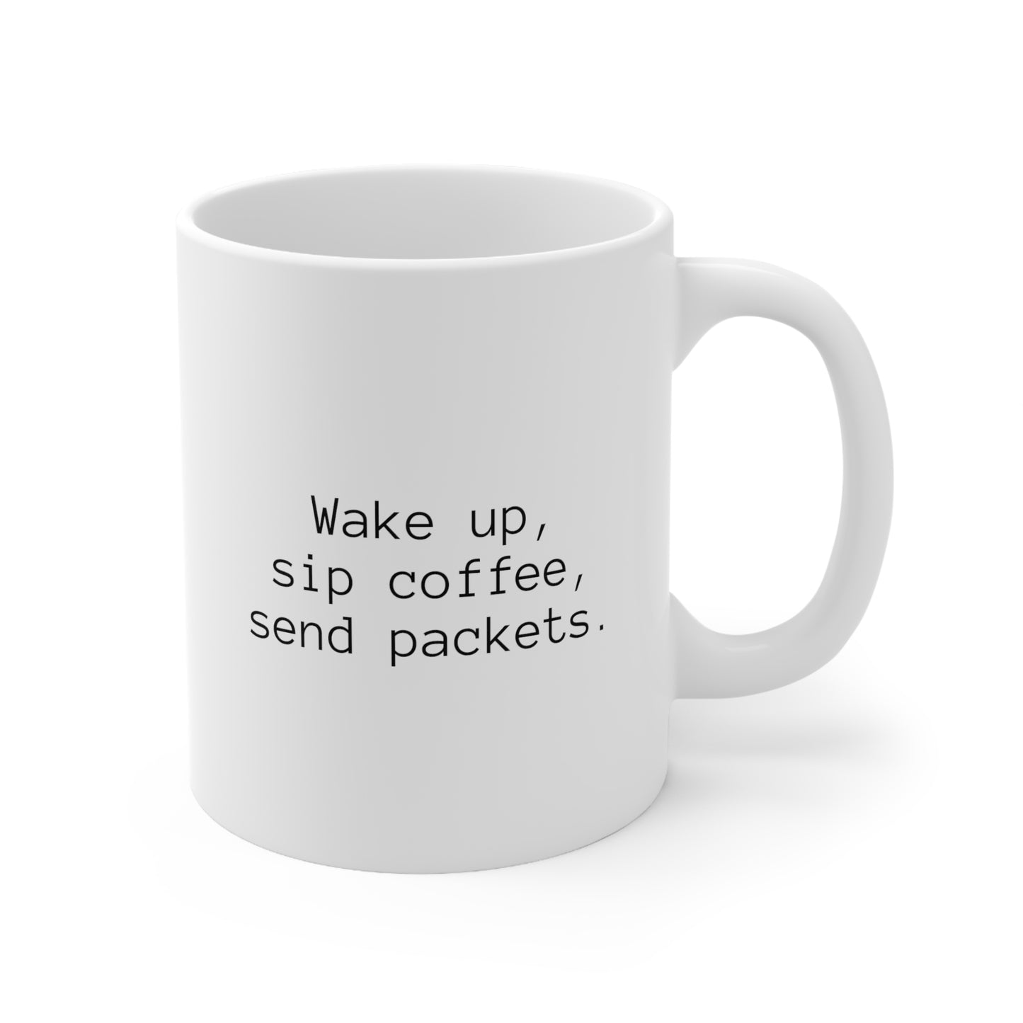 Wake Up, Sip Coffee, Send Packets Ceramic Mug 11oz