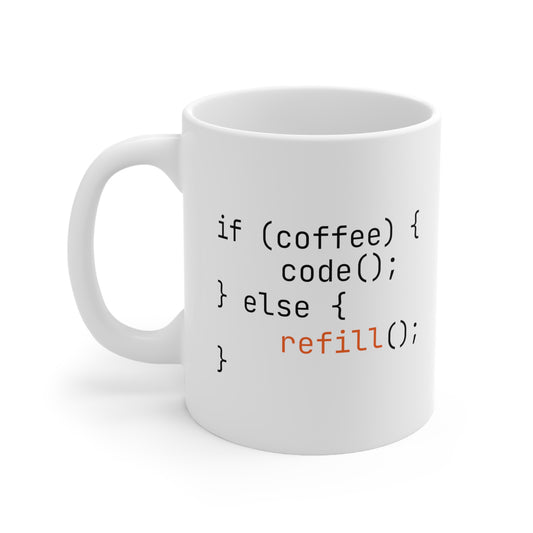 If Coffee Code Else Refill, Ceramic Mug 11oz