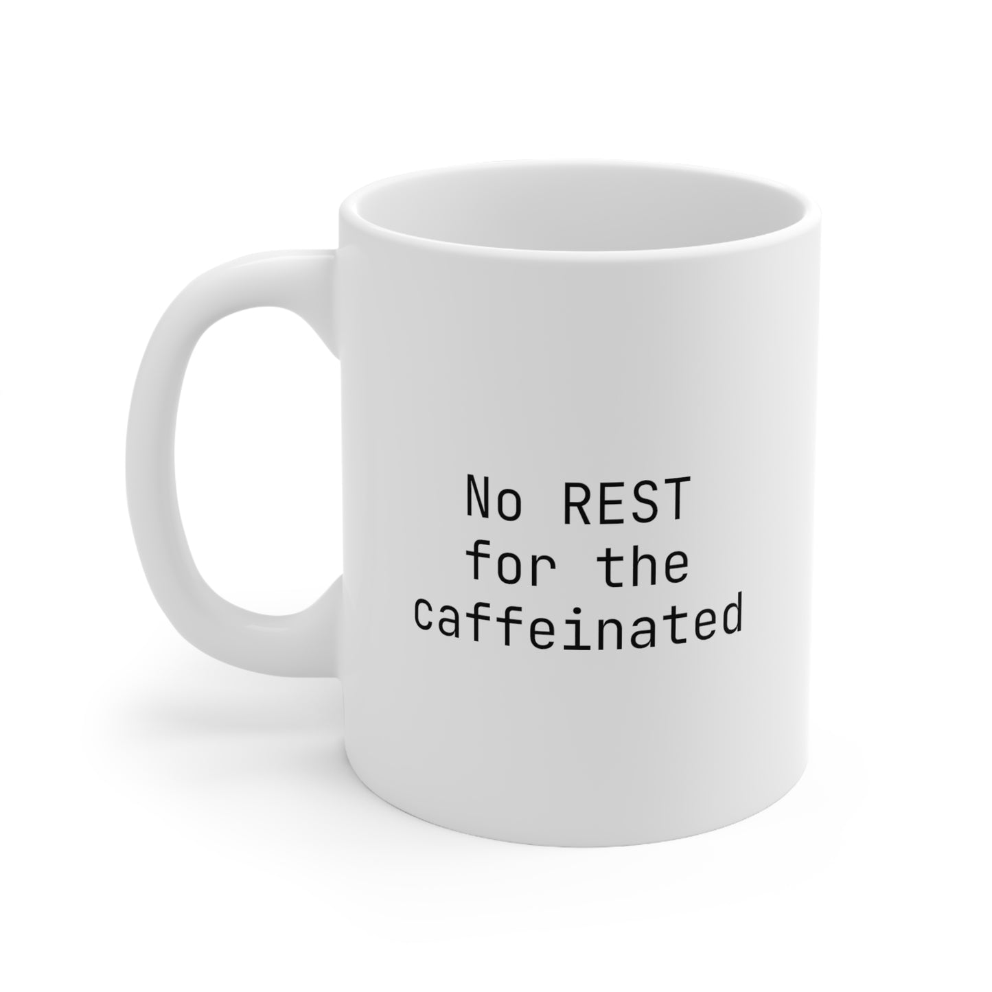 No REST for the Caffeinated, Ceramic Mug 11oz