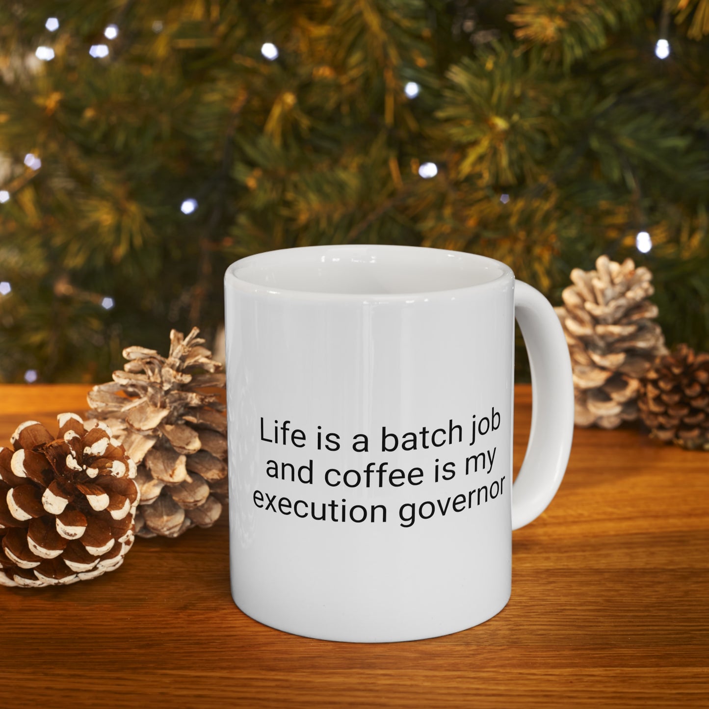 Life is a Batch Job and Coffee is my Execution Governor, Ceramic Mug 11oz