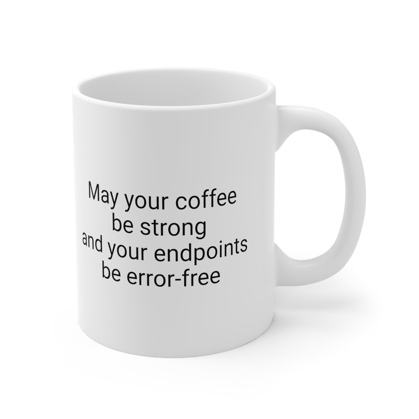 May your coffee be strong and your endpoints be error-free, Ceramic Mug 11oz